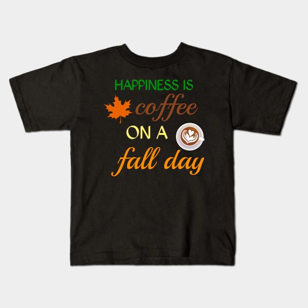 Happiness is coffee on a fall day Kids T-Shirt by zeevana